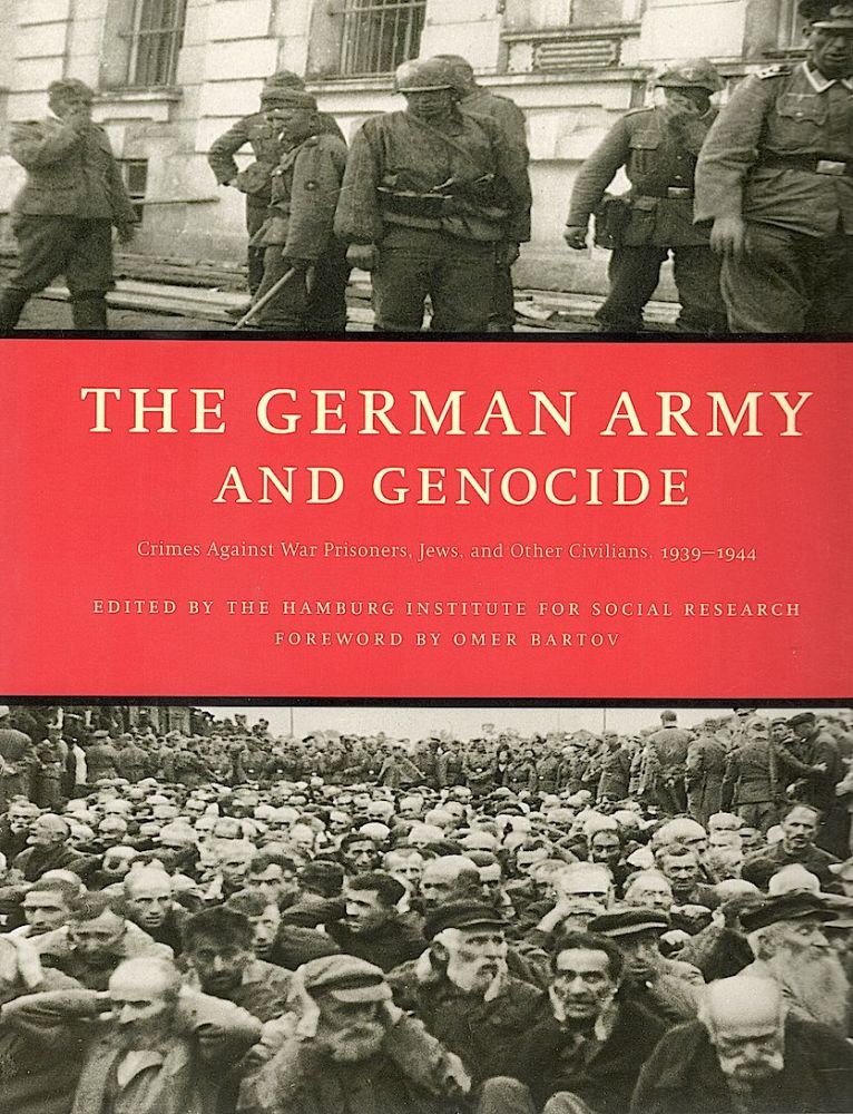 Item #1005 German Army and Genocide; Crimes Against War Prisoners, Jews, and Other Civilians in the East, 1939-1944. Omer Bartov, fwd.