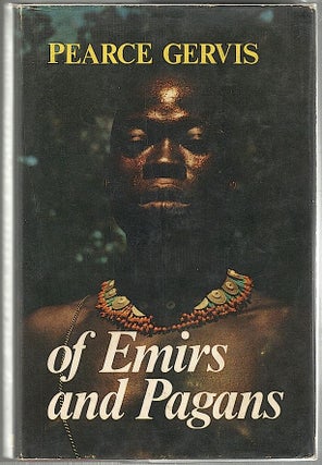 Item #1010 Of Emirs and Pagans; A View of Northern Nigeria. Pearce Gervis