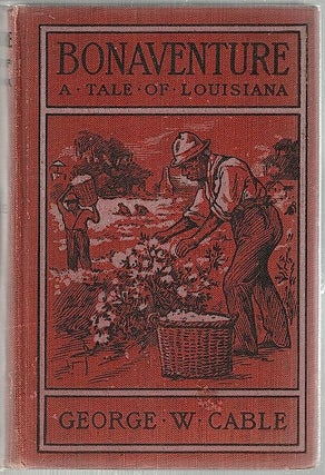 Item #105 Bonaventure; A Prose Pastoral of Acadian Louisiana. George W. Cable