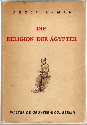 Item #1056 Religion der Ägypter; Ihr Werden und Vergehen in Vier Jahrtausenden. Adolf Erman