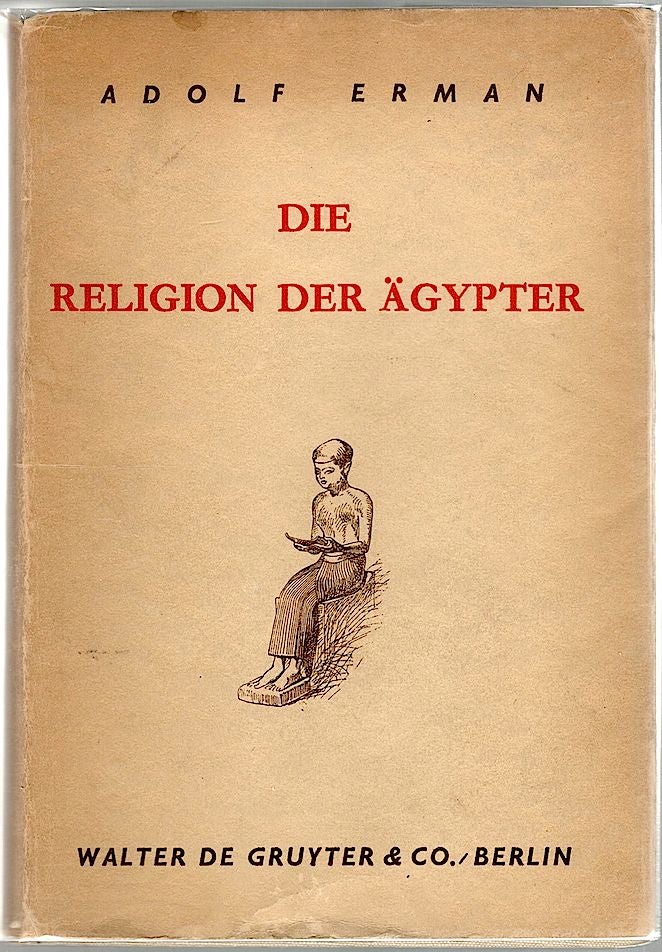 Item #1056 Religion der Ägypter; Ihr Werden und Vergehen in Vier Jahrtausenden. Adolf Erman.