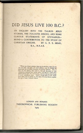 Did Jesus Live 100 B.C.?; An Enquiry into the Talmud Jesus Stories, the Toldoth Jeschu, and Some Curious Statements of Epiphanius—Being a Contribution to the Study of Christian Origins