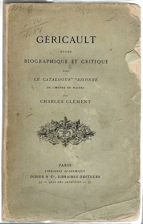 Item #1098 Géricault; Étude Biographique et Critique Avec le Catalogue Raisonné de L'Oeuvre de Maitre. Charles Clément.