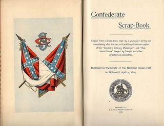 Confederate Scrap-Book; Copied from a Scrap-Book Kept by a Young Girl During and Immediately After the War, With Additions from War Copies of the "Southern Literary Messenger" and "Illustrated News" Loaned by Friends, and Other Selections as Accredited