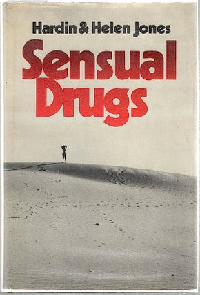 Item #1167 Sensual Drugs; Deprivation and Rehabilitation of the Mind. Hardin B. Jones, Helen C....