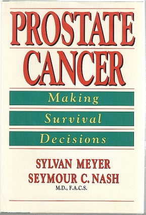 Item #1176 Prostate Cancer; Making Survival Decisions. Sylvan Meyer, M. D. Seymour C. Nash