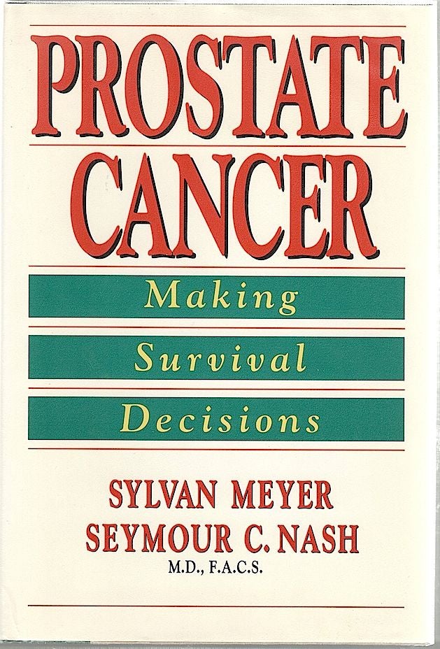 Item #1176 Prostate Cancer; Making Survival Decisions. Sylvan Meyer, M. D. Seymour C. Nash.