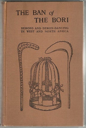 Item #122 Ban of the Bori; Demons and Demon-Dancing in West and North Africa. A. J. N. Tremearne