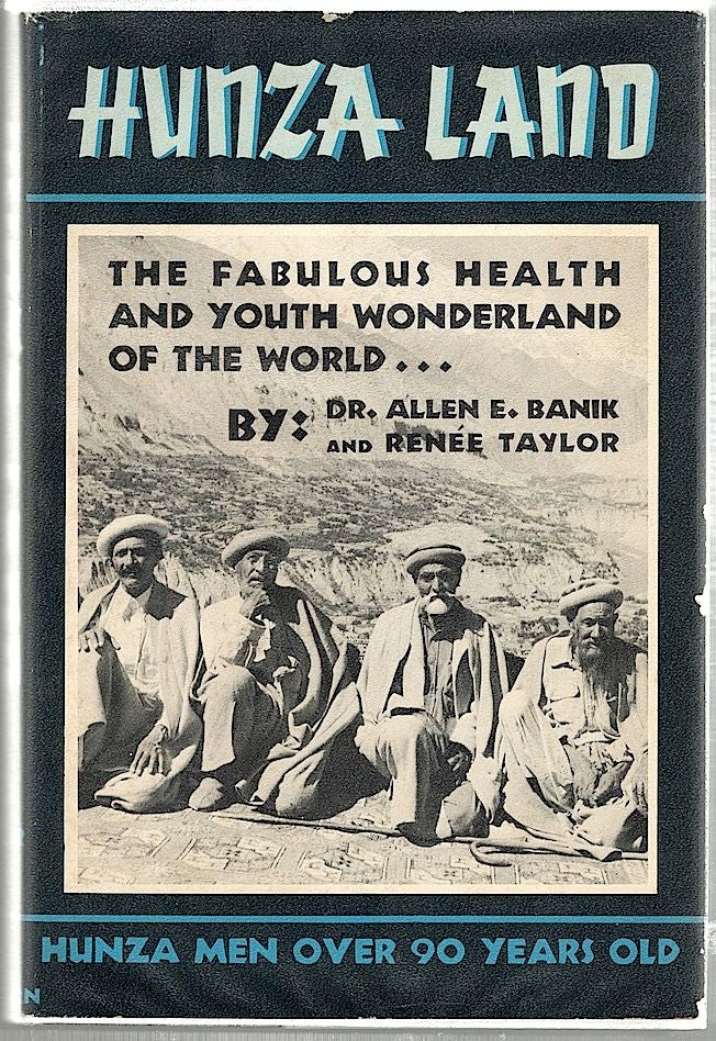 Item #1224 Hunza Land; The Fabulous Health and Youth Wonderland of the World. Dr. Allen E. Banik, Renée Taylor.