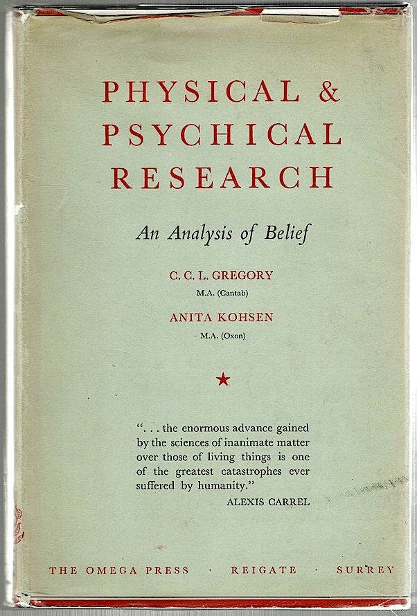 Item #1229 Physical and Psychical Research; An Analysis of Belief. C. C. L. Gregory, Anita Kohsen.