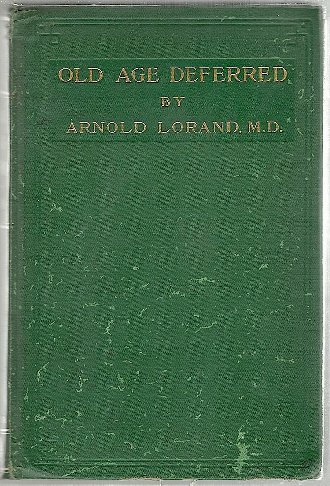 Item #1231 Old Age Deferred; The Causes of Old Age and Its Postponement by Hygienic and Therapeutic Measures. Dr. Arnold Lorand.