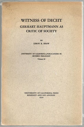 Item #1239 Witness of Deceit; Gerhart Hauptmann as Critic of Society. Leroy R. Shaw