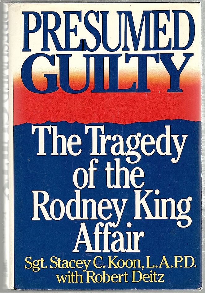 Item #1260 Presumed Guilty; The Tragedy of the Rodney King Affair. Stacey C. Koon, Robert Deitz.