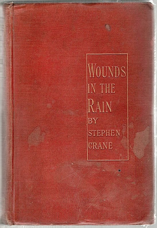 Item #1268 Wounds in the Rain; A Collection of Stories Relating to the Spanish-American War of 1898. Stephen Crane.