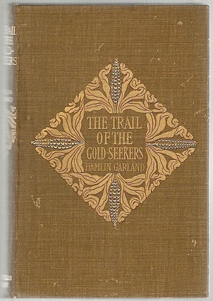 Item #1270 Trail of the Goldseekers; A Record of Travel in Prose and Verse. Hamlin Garland