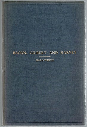 Item #1307 Bacon, Gilbert and Harvey; Being the Harveian Oration. Sir William Hale-White