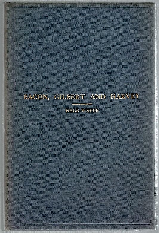 Item #1307 Bacon, Gilbert and Harvey; Being the Harveian Oration. Sir William Hale-White.