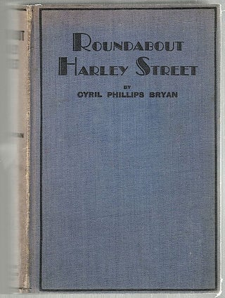 Item #1311 Roundabout Harley Street; The Story of Some Famous Streets. Cyril Phillips Bryan
