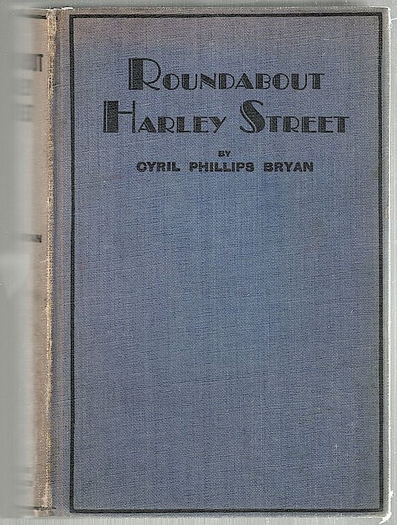 Item #1311 Roundabout Harley Street; The Story of Some Famous Streets. Cyril Phillips Bryan.