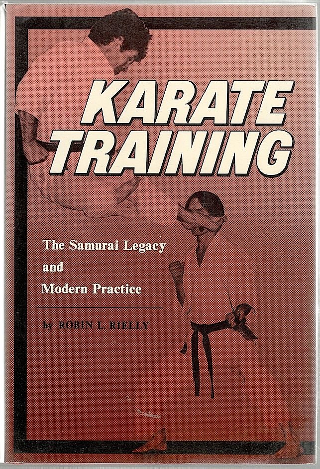 Item #1314 Karate Training; The Samurai Legacy and Modern Practice. Robin L. Rielly.