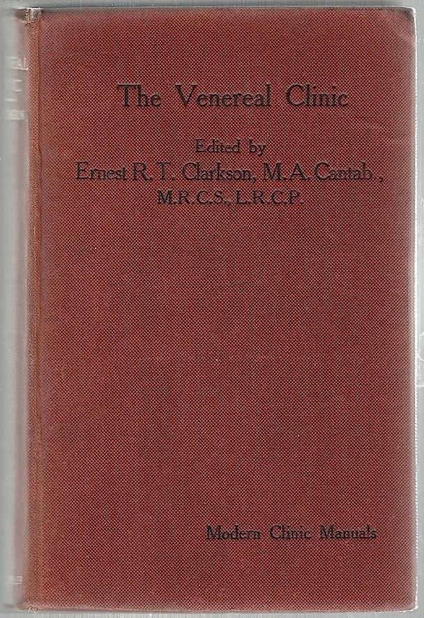 Item #1333 Venereal Clinic; The Diagnosis, Treatment and Prevention of Syphilis and Gonorrhoea. A Handbook of Venereal Disease in relation to the Individual and the Community. Ernest R. T. Clarkson.