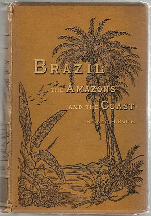 Item #1351 Brazil; The Amazons and the Coast. Herbert H. Smith
