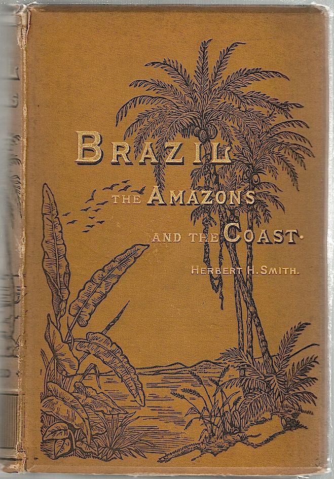 Item #1351 Brazil; The Amazons and the Coast. Herbert H. Smith.