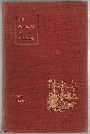 Item #1370 Dungeons of Old Paris; Being the Story and Romance of the Most Celebrated Prisons of...