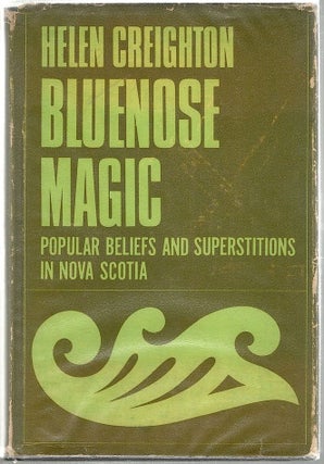 Item #1382 Bluenose Magic; Popular Beliefs and Superstitions in Nova Scotia. Helen Creighton