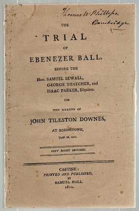 Item #1399 Trial of Ebenezer Ball for the Murder of John Tileston Downes. Hon. Samuel Sewall