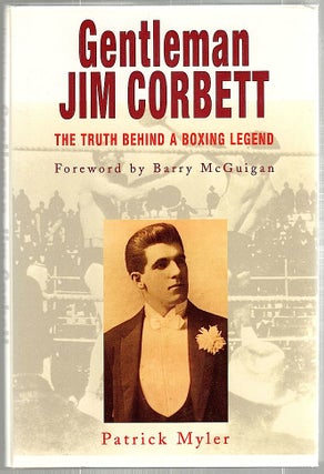 Item #1417 Gentleman Jim Corbett; The Truth Behind a Boxing Legend. Patrick Myler
