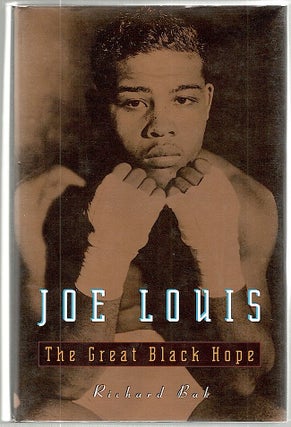 Item #1419 Joe Louis; The Great Black Hope. Richard Bak