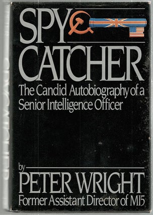 Item #1434 Spy Catcher; The Candid Autobiography of a Senior Intelligence Officer. Peter Wright,...