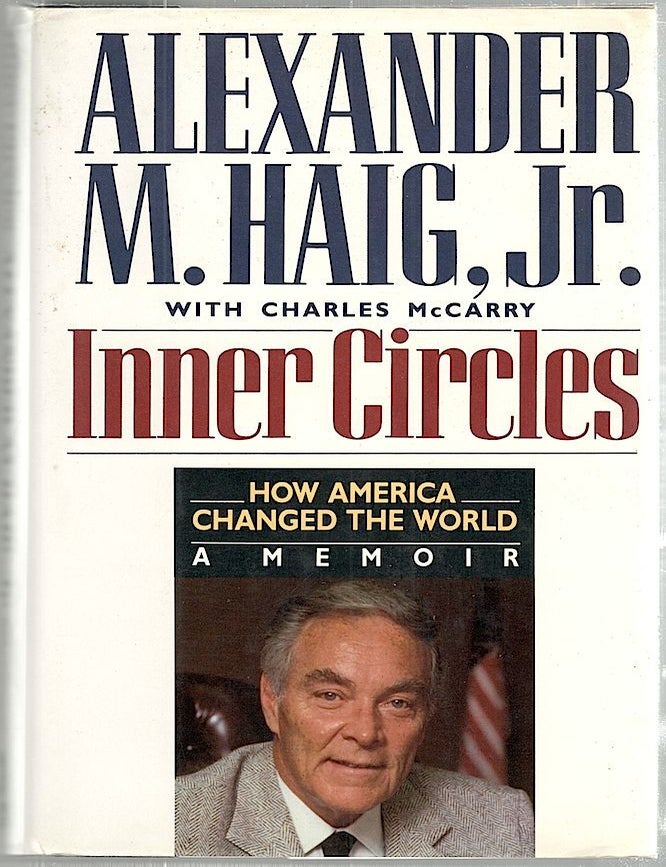 Item #1435 Inner Circles; How America Changed the World, A Memoir. Alexander M. Haig, Charles McCarry.