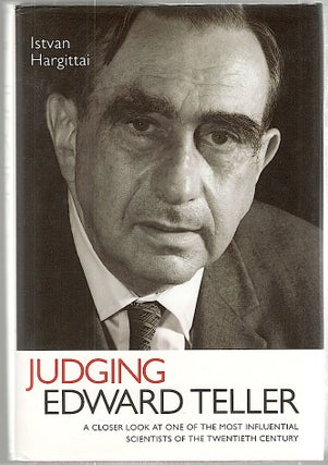 Item #1446 Judging Edward Teller; A Closer Look at One of the Most Influential Scientists of the...