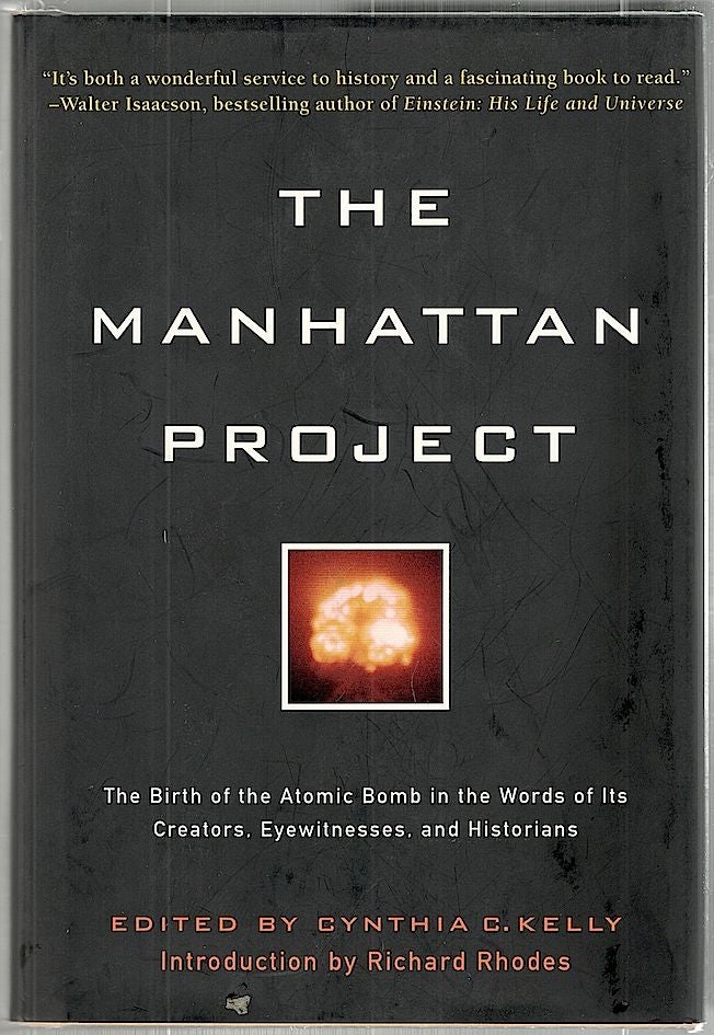 Item #1450 Manhattan Project; The Birth of the Atomic Bomb in the Words of Its Creators, Eyewitnesses, and Historians. Cynthia C. Kelly.