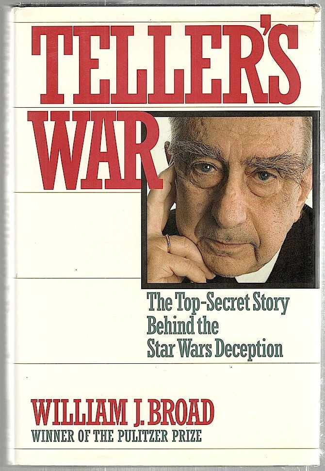 Item #1458 Teller's War; The Top-Secret Story Behind the Star Wars Deception. William J. Broad.