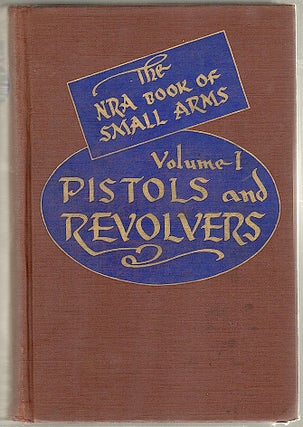 Item #148 Pistols & Revolvers; Volume One of the N. R. A. Book of Small Arms. Walter H. B. Smith