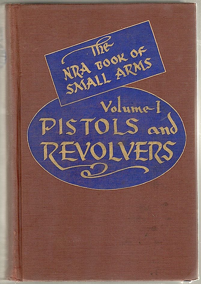 Item #148 Pistols & Revolvers; Volume One of the N. R. A. Book of Small Arms. Walter H. B. Smith.
