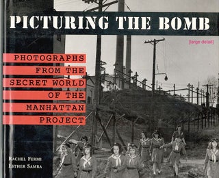 Item #1498 Picturing the Bomb; Photographs from the Secret World of the Manhattan Project. Rachel...