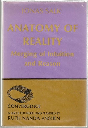 Item #1512 Anatomy of Reality; Merging of Intuition and Reason. Jonas Salk