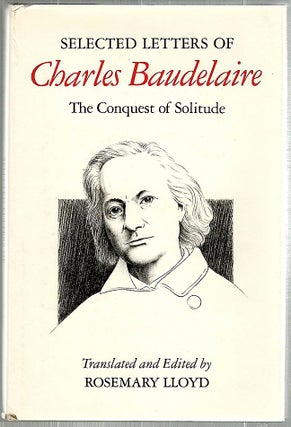 Item #1533 Selected Letters of Charles Baudelaire; The Conquest of Solitude. Rosemary Lloyd