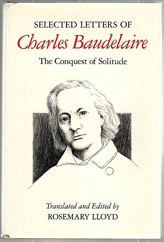 Item #1533 Selected Letters of Charles Baudelaire; The Conquest of Solitude. Rosemary Lloyd.