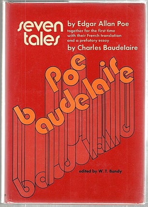 Seven Tales by Edgar Allan Poe; With a French Translation and Prefatory Essay by Charles Baudelaire. W. T. Bandy.
