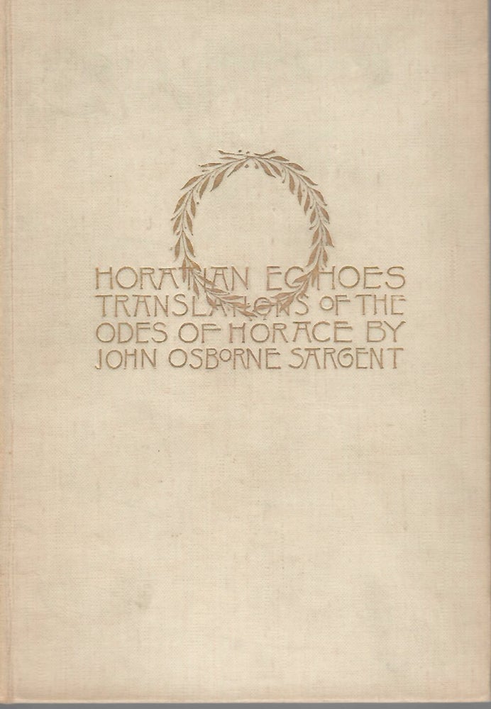 Item #15394 Horatian Echoes; Translations of the Odes of Horace. John Osborne Sargent.