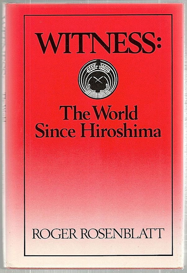 Item #1545 Witness; The World Since Hiroshima. Roger Rosenblatt.