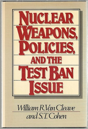 Item #1554 Nuclear Weapons, Policies, and the Test Ban Issue. William R. Van Cleave, S. T. Cohen
