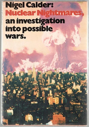 Item #1556 Nuclear Nightmares; An Investigation into Possible Wars. Nigel Calder