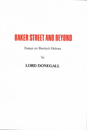 Item #15749 Baker Street and Beyond; Essays on Sherlock Holmes. Lord Donegall