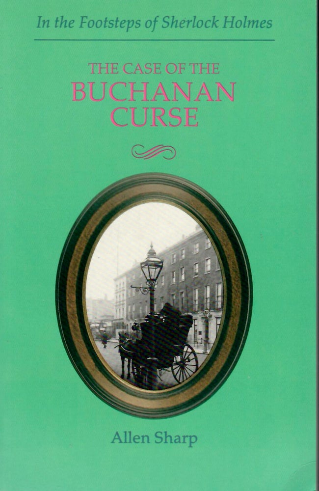 Item #15757 Case of the Buchanan Curse / Case of the Howling Dog; A New Sherlock Holmes Story Based on the Notebooks and Papers of John H. Watson MD, Written and Researched by Allen Sharp. Allen Sharp.